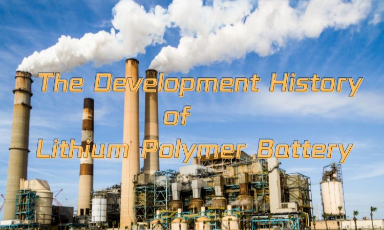 The Development History of Lithium Polymer Battery